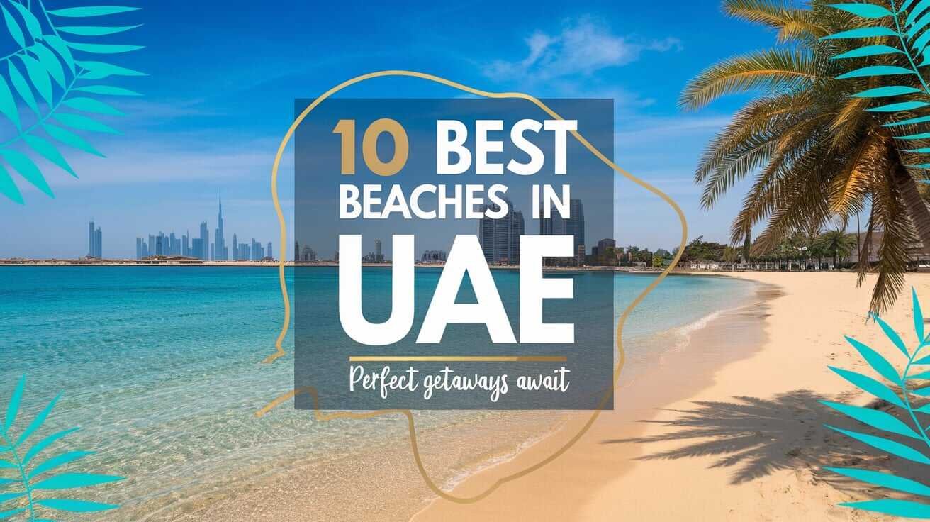 10 Best Beaches in the UAE for Perfect Getaways